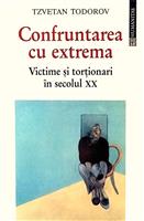 Confruntarea cu extrema. Victime si tortionari in secolul XX