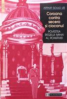 Coroana contra secera si ciocanul. Povestea Regelui Mihai al Romaniei