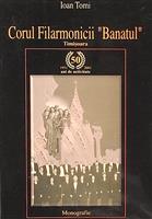 Corul Filarmonicii ''Banatul'' Timisoara. Monografie