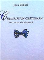 Cum sa fii un gentleman - mic tratat de eleganta