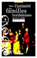 Dans l'intimite des familles bordelaises du XVIII-e siecle