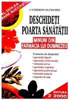 Deschideti poarta sanatatii - minuni din farmacia lui Dumnezeu