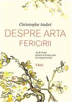 Despre arta fericirii. 25 de lectii pentru a invata cum sa traiesti fericit