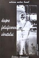 Despre falsificarea sarutului [cu dedicatia si semnatura autorului]