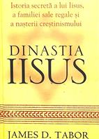 Dinastia IIsus. Istoria secreta a lui Iisus, a familiei sale regale si a nasterii crestinismului