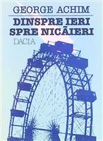 Dinspre ieri spre nicaieri [cu dedicatia autorului pentru Augustin Buzura]