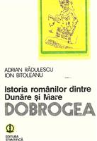 Dobrogea. Istoria romanilor dintre Dunare si Mare