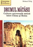 Drumul Matasii. Cultura universala antica intre China si Roma
