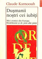 Dusmanii nostri cei iubiti - Mici cronici din Europa Rasariteana si de prin alte parti