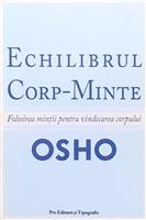 Echilibrul corp minte. Folosirea mintii pentru vindecarea corpului.