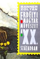 Erdelyi Magyar Muveszet. A XX. Szazadban