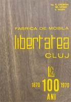 Fabrica de Mobila Libertatea Cluj 1870-1970. O suta ani