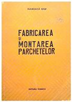Fabricarea si montarea parchetelor