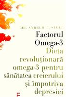 Factorul Omega-3. Dieta revolutionara omega-3 pentru sanatatea creierului si impotriva depresiei, Ed. Elena Francisc