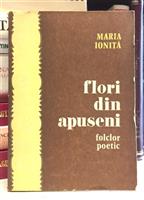 Flori din Apuseni. Folclor poetic din zona izvoarelor Somesului Mic [Maguri-Racatau, Maguri, Marisel, Muntele Rece]