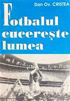 Fotbalul cucereste lumea. O istorie sociala a fotbalului