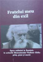 Fratelui meu din exil. Epoca stalinista in Romania in scrisorile Monseniorului Vladimir Ghika, print, preot si martir