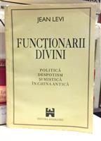 Functionarii divini. Politica, despotism si mistica in China Antica