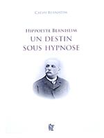 Hippolyte Bernheim - un destin sous hypnose