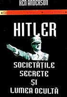 Hitler - Societatile secrete si lumea oculta
