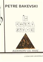 In umbra spadei. Alexandru cel Mare
