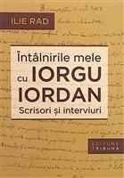 Intalnirile mele cu Iorgu Iordan. Scrisori si interviuri