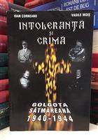 Intoleranta si crima. Golgota satmareana. 1940-1944