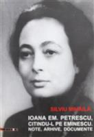 Ioana Em. Petrescu, citindu-l pe Eminescu. Note, arhive, documente