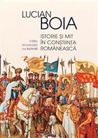Istorie si mit in constiinta romaneasca. Editie aniversara cu ilustratii