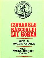 Izvoarele rascoalei lui Horea seria B Izvoare narative, vol. III Presa, brosuri, 1784-1785