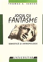 Jocul cu fantasme. Semiotica si antropologie