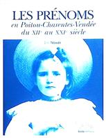 Les prenoms en Poitou-Charentes-Vendee du XII au XXI siecle
