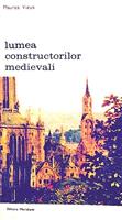 Lumea constructorilor medievali