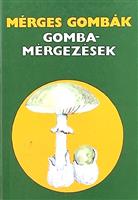 Merges gombak. Gomba-mergezesek / Ciuperci otravitoare. Intoxicatiile cu ciuperci, Editura Medicina, 1981