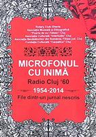 Microfonul cu inima. Radio Cluj '60. 1954-2014. File dintr-un jurnal nescris