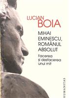 Mihai Eminescu, romanul absolut. Facerea si desfacerea unui mit