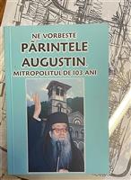 Ne vorbeste parintele Augustin, mitropolitul de 103 ani