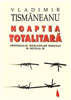 Noaptea totalitara. Crepusculul ideologiilor in secolul 20