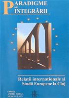 Paradigme ale integrarii. Relatii internationale si Studii Europene la Cluj