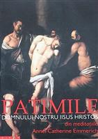 Patimile domnului nostru Iisus Hristos. Din meditatiile Annei Catherine Emmerich