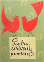 Pentru serbarile pionieresti: piese de teatru, jocuri pionieresti, epigrame, ghicitori, sarade, dansuri
