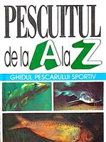 Pescuitul de la A la Z - ghidul pescarului sportiv