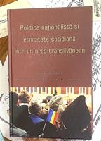 Politica nationalista si etnicitate cotidiana intr-un oras transilvanean