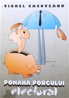 Pomana porcului electoral [cu dedicatia si semnatura autorului]