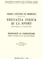 Primul Congres de Medicina Aplicata la Educatia Fizica si la Sport - Rapoarte si comunicari