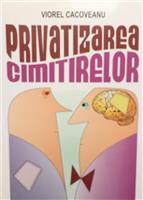Privatizarea cimitirelor [cu dedicatia si semnatura autorului]