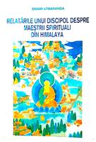 Relatarile unui discipol despre maestrii spirituali din Himalaya