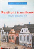 Restituiri transilvane. O lume asa cum a fost