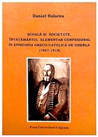 Scoala si societate. Invatamantul elementar confesional in Episcopia greco-catolica de Gherla (1867-1918)