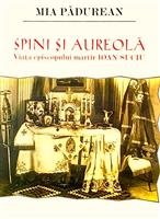 Spini si aureola. Viata episcopului martir Ioan Suciu